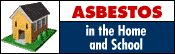 Asbestos in the Home and School