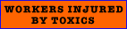  [Workers Injured by Toxics] 